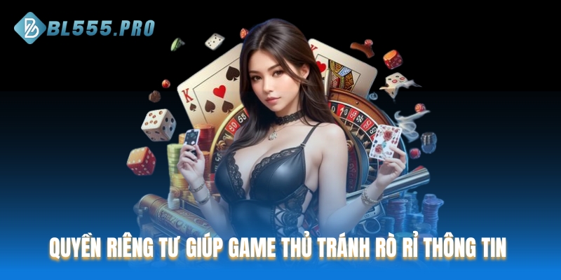 Quyền riêng tư giúp game thủ tránh rò rỉ thông tin cá nhân